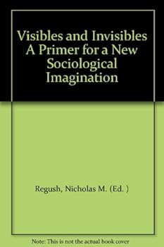 Paperback Visibles and Invisibles A Primer for a New Sociological Imagination Book
