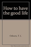 How to Have The Good Life B0006XUQHI Book Cover