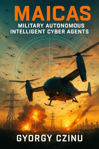 MAICAs: Military Autonomous Intelligent Cyber Agents (The Drone Age: Technology of War) (English Edition)