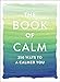 The Book of Calm: 250 Ways to a Calmer You