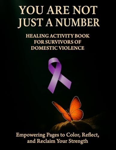 You Are Not Just a Number: Healing Activity Book for survivors of domestic violence