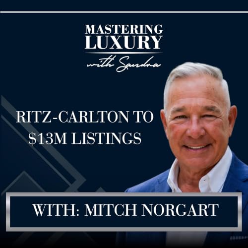 Ritz-Carlton Principles for $10M+ Real Estate Deals with Mitch Norgart