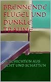  BRENNENDE FLÜGEL UND DUNKLE TRÄUME: GESCHICHTEN AUS LICHT UND SCHATTEN
