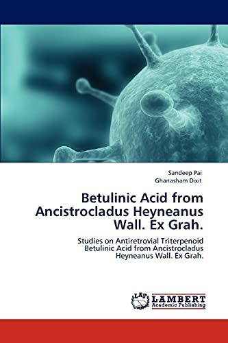 Betulinic Acid from Ancistrocladus Heyneanus Wall. Ex Grah.: Studies on Antiretrovial Triterpenoid Betulinic Acid from Ancistrocladus Heyneanus Wall. Ex Grah.