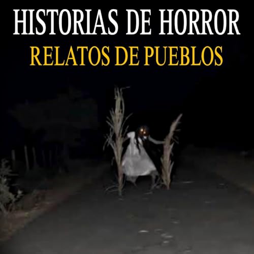 5 RELATOS DE HORROR DE PUEBLOS Y RANCHOS PARA NO DORMIR
