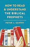 How to Read and Understand the Biblical Prophets: How to Read and Understand the Biblical Prophets