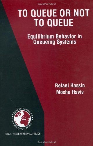 To Queue or Not to Queue: Equilibrium Behavior in Queueing Systems (International Series in Operations Research & Management Science, 59)