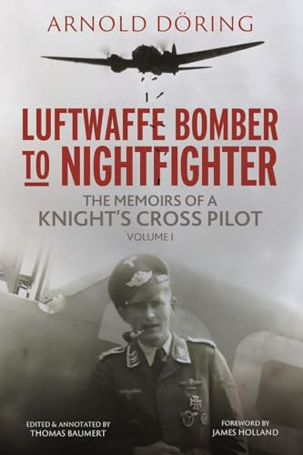Luftwaffe Bomber to Nightfighter: Volume I: The Memoirs of a Knight's Cross Pilot (English Edition)