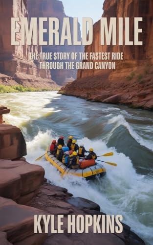 Emerald Mile: The True Story of the Fastest Ride Through the Grand Canyon