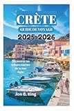 CRÈTE GUIDE DE VOYAGE 2025-2026: Découvrez les trésors cachés de la mer...