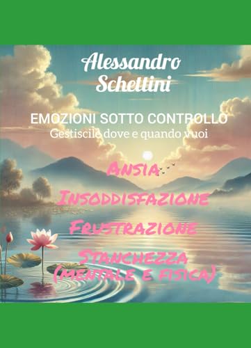 EMOZIONI SOTTO CONTROLLO: Ansia-Insoddisfazione-Frustrazione-Stanchezza (mentale e fis