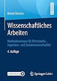 Wissenschaftliches Arbeiten: Methodenwissen für Wirtschafts-, Ingenieur- und Sozialwissenschaftler