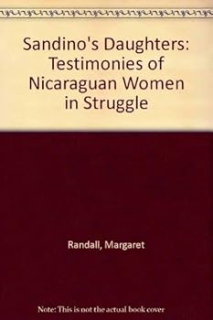Sandino's Daughters: Testimonies of Nicaraguan Women in Struggle