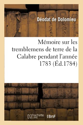Mémoire sur les tremblemens de terre de la Calabre pendant l'année 1783 (Sciences) (French Edition)