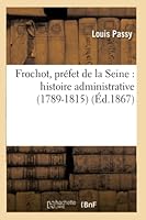 Frochot, Pra(c)Fet de La Seine: Histoire Administrative 1789-1815 2014521476 Book Cover