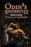 Odins Kochbuch: Das Wikinger Kochbuch mit 50 rustikalen Rezepten, Trinksprüchen & Ritualen – Kochen wie in Valhalla perfekt als Geschenk