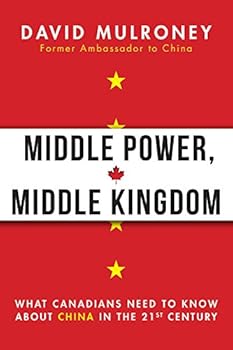 Hardcover Middle Power, Middle Kingdom: What Canadians Need to Know about China in the 21st Century Book