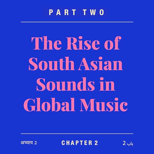 The Rise of South Asian Sounds in Global Music (Part 2) | Petrina Convey & Mohamed Komba