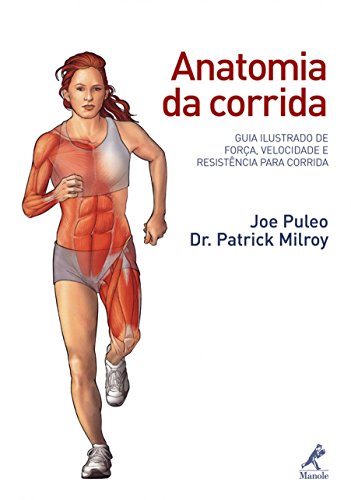 Anatomia da corrida: Guia ilustrado de força, velocidade e resistência para corrida
