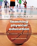 The Psychology of Teaching Physical Education: From Theory to Practice