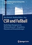  CSR und Fußball: Nachhaltiges Management als Wettbewerbsvorteil – Perspektiven, Potenziale und Herausforderungen (Management-Reihe Corporate Social Responsibility)