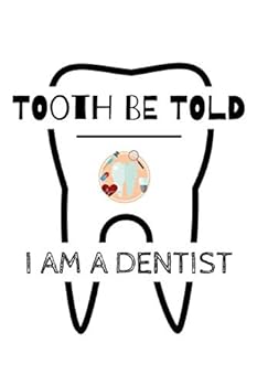 Tooth Be Told I Am A Dentist: Funny Little notebook For Dentists