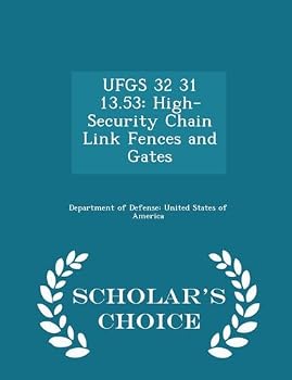 Paperback Ufgs 32 31 13.53: High-Security Chain Link Fences and Gates - Scholar's Choice Edition Book