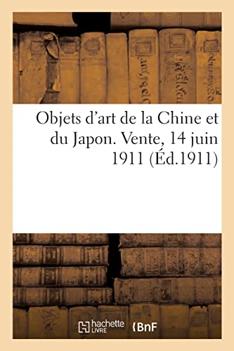 Catalogue d'objets d'art de Chine et du Japon, estampes, livres japonais, céramique, bronzes: émaux peints et cloisonnés. Vente, 14 juin 1911 (French Edition)
