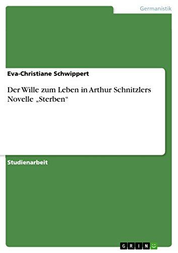 Der Wille zum Leben in Arthur Schnitzlers Novelle "Sterben" (German Edition)