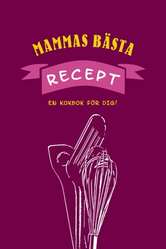 Mammas bästa recept - En kokbok för dig!: Anteckningsbok - Kokbok för familjen - Din personliga receptsamling för barnen - För matlagning, bakning och grillning - Köksutrustning