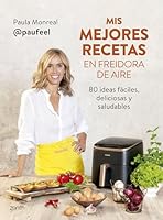 Mis mejores recetas en freidora de aire: 80 ideas fáciles, deliciosas y saludables 840829413X Book Cover