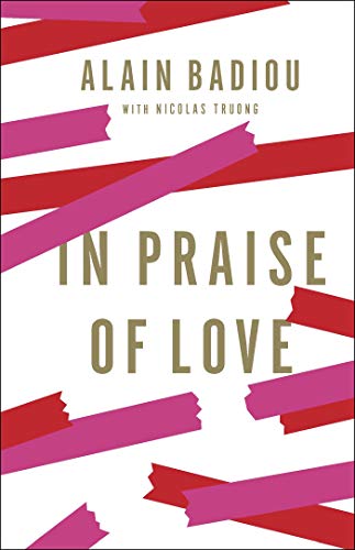In Praise Of Love Kindle Edition By Badiou Alain Truong Nicolas Bush Peter Politics Social Sciences Kindle Ebooks Amazon Com