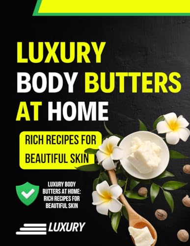 Luxury Body Butters at Home: Rich Recipes for Beautiful Skin image 2