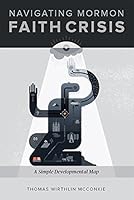Navigating Mormon Faith Crisis: A Simple Developmental Map 0996852603 Book Cover