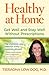 Healthy at Home: Get Well and Stay Well Without Prescriptions
