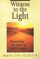 Witness to the Light: Discovering the Spirit of John's Gospel 0892434619 Book Cover