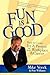 Fun Is Good: How to Create Joy and Passion in your Workplace and Career