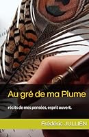 Au gré de ma Plume: récits de mes pensées, esprit ouvert. (French Edition) B0F5HPB8ZL Book Cover