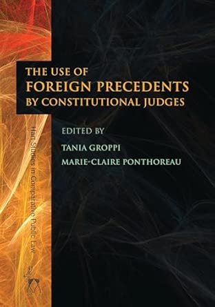 The Use of Foreign Precedents by Constitutional Judges: 1 The Use of Foreign Precedents by Constitutional Judges: 1 book cover