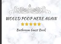 Would Poop Here Again - Bathroom Guest Book: Funny House Warming Gift, Alternative to a Card 1690778792 Book Cover