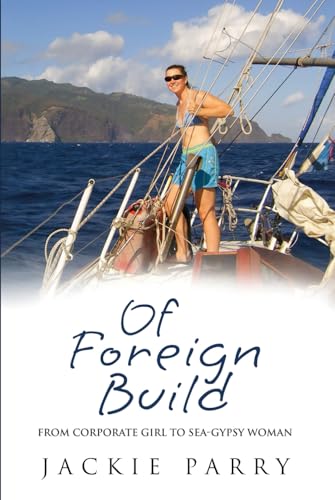 Of Foreign Build: From Corporate Girl to Sea-Gypsy Woman