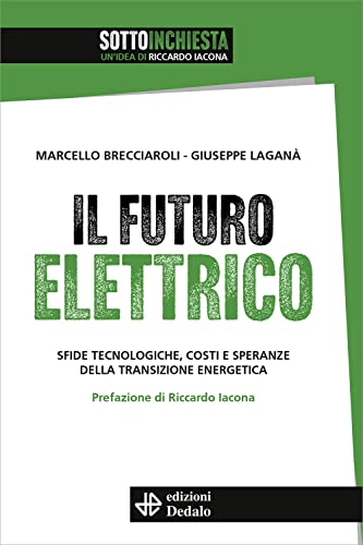 Il futuro elettrico. Sfide tecnologiche, costi e speranze della transizione energet
