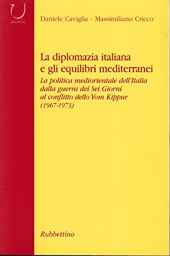 La diplomazia italiana e gli equilibri mediterranei. La politica mediorientale dell'Italia dalla guerra dei Sei Giorni al conflitto dello Yom Kippur. Con CD-ROM