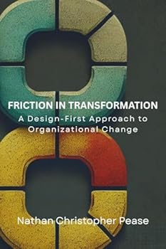 Friction in Transformation: A Design-First Approach to Organizational Change