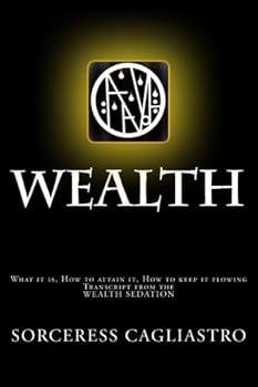 Paperback WEALTH - a Manual and Workbook: What it is, how to attain it, how to keep it flowing - Transcript from the WEALTH SEDATION Book