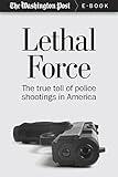 Lethal Force: The True Toll of Police Shootings in America (Kindle Single)