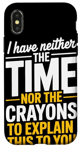 I Have Neither The Time Nor The Crayons To Explain  X}zP[X iPhone X/XS p