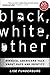Black, White, Other: Biracial Americans Talk about Race and Identity