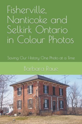 Fisherville, Nanticoke and Selkirk Ontario in Colour Photos: Saving Our History One Photo at a Time (Cruising Ontario)