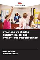 Synthèse et études antitumorales des pyrazolines stéroïdiennes 6209254691 Book Cover